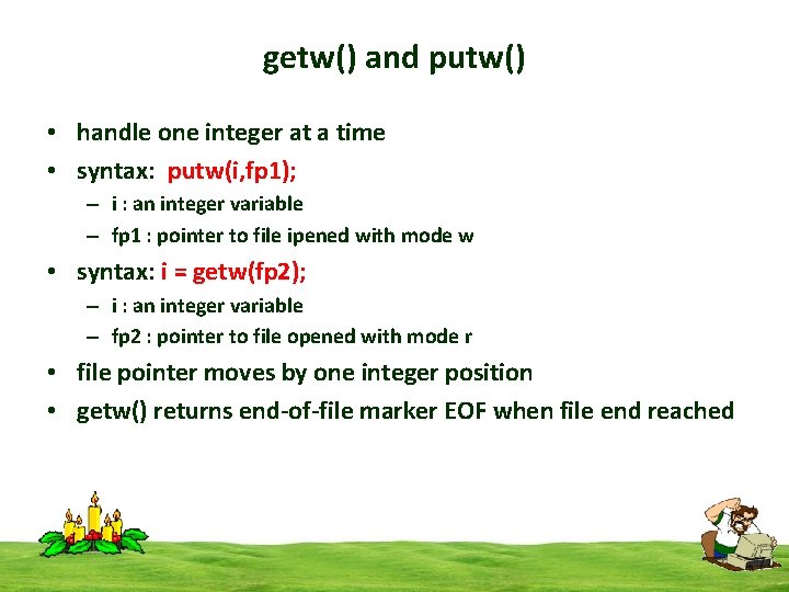 getw() and putw() • handle one integer at a time • syntax: putw(i, fp