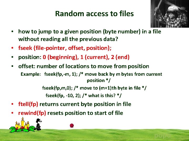 Random access to files • how to jump to a given position (byte number)