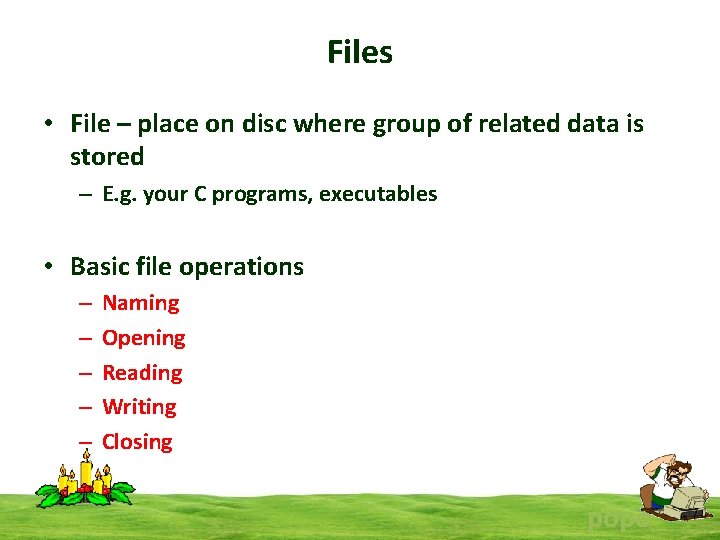 Files • File – place on disc where group of related data is stored