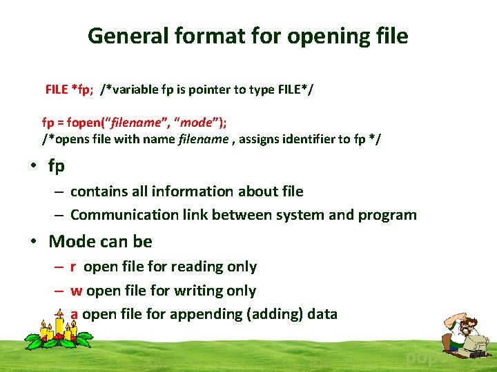 General format for opening file FILE *fp; /*variable fp is pointer to type FILE*/