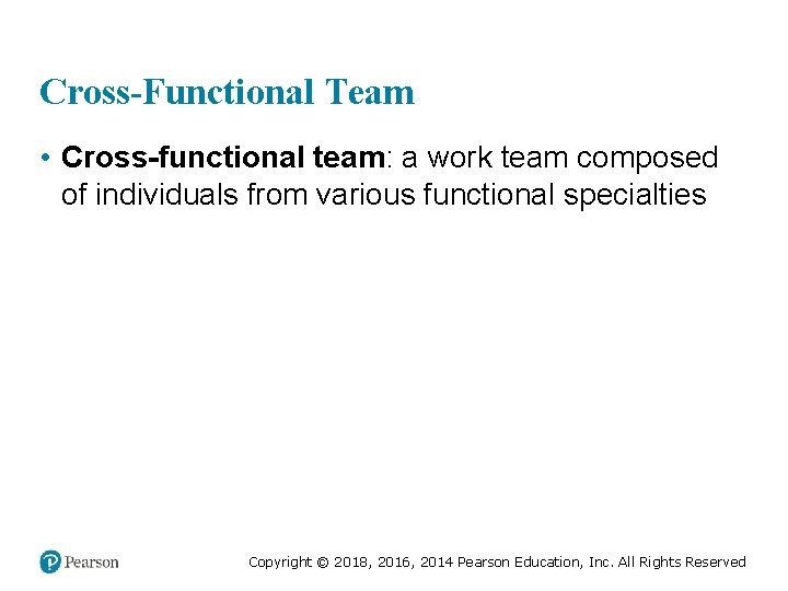 Cross-Functional Team • Cross-functional team: a work team composed of individuals from various functional