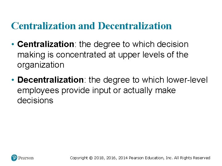 Centralization and Decentralization • Centralization: the degree to which decision making is concentrated at