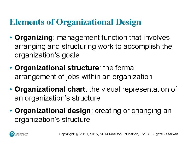Elements of Organizational Design • Organizing: management function that involves arranging and structuring work