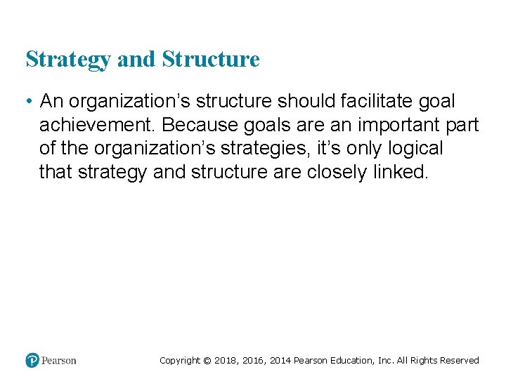 Strategy and Structure • An organization’s structure should facilitate goal achievement. Because goals are