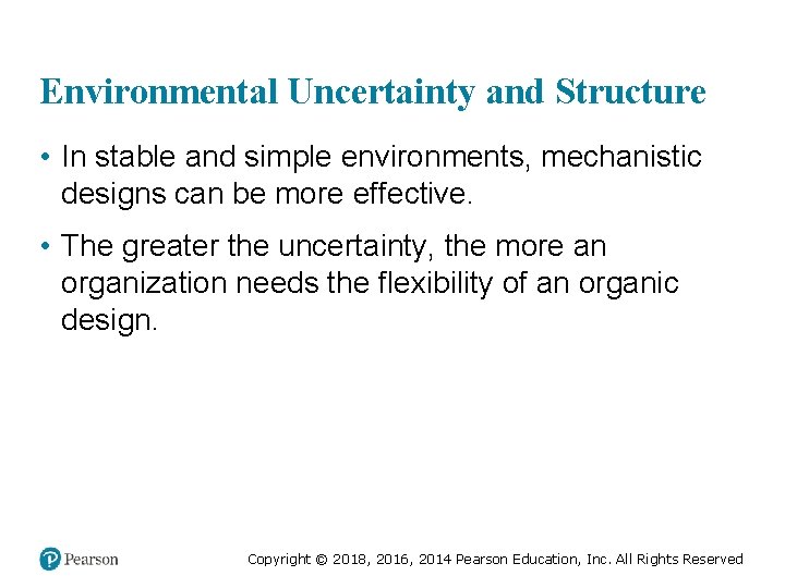 Environmental Uncertainty and Structure • In stable and simple environments, mechanistic designs can be