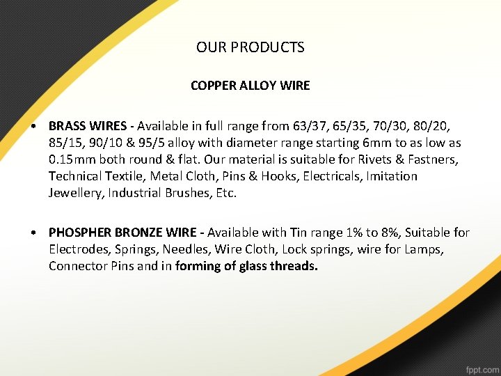 OUR PRODUCTS COPPER ALLOY WIRE • BRASS WIRES - Available in full range from