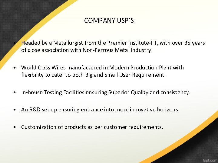 COMPANY USP’S • Headed by a Metallurgist from the Premier Institute-IIT, with over 35