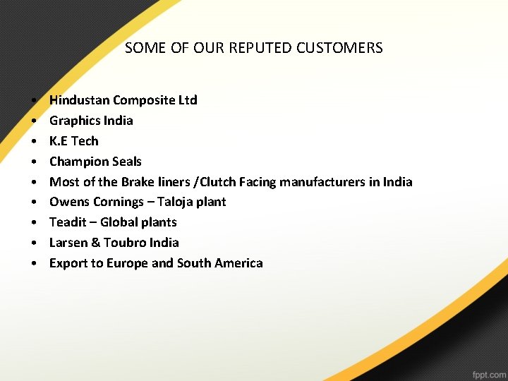 SOME OF OUR REPUTED CUSTOMERS • • • Hindustan Composite Ltd Graphics India K.