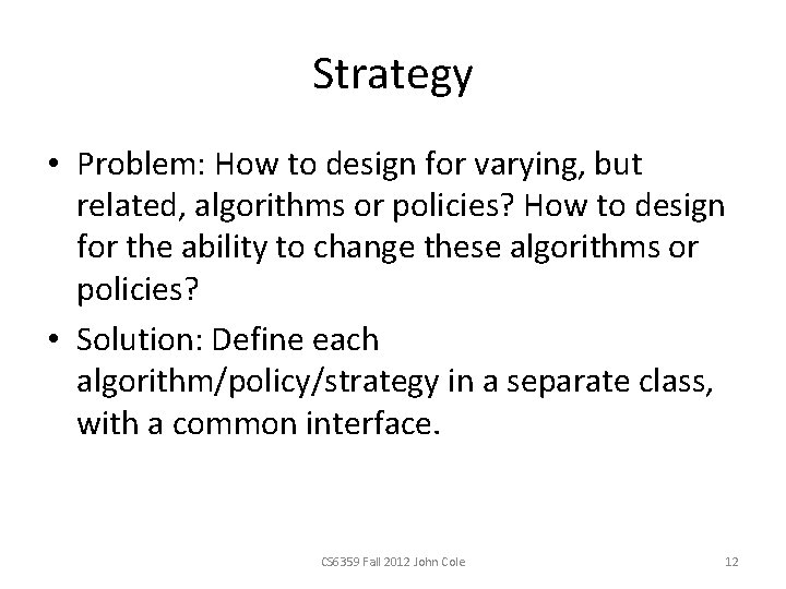 Strategy • Problem: How to design for varying, but related, algorithms or policies? How Strategy • Problem: How to design for varying, but related, algorithms or policies? How