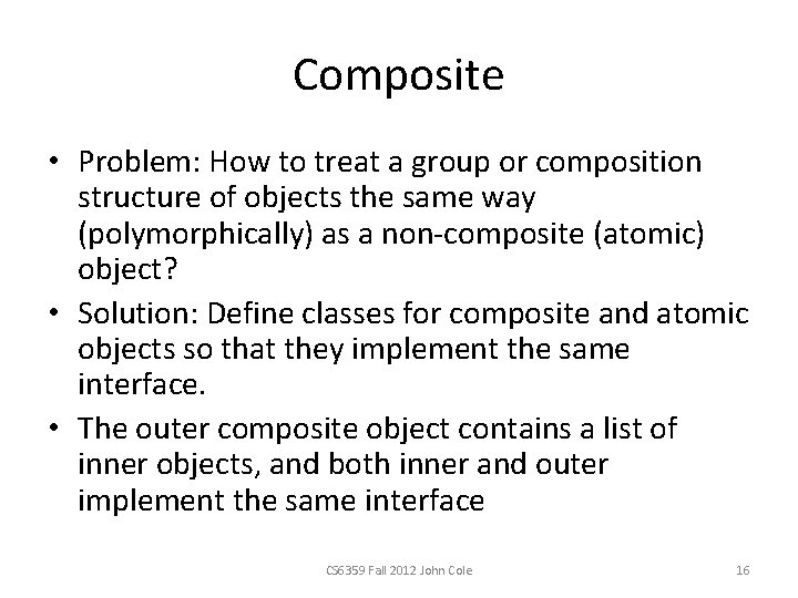 Composite • Problem: How to treat a group or composition structure of objects the Composite • Problem: How to treat a group or composition structure of objects the