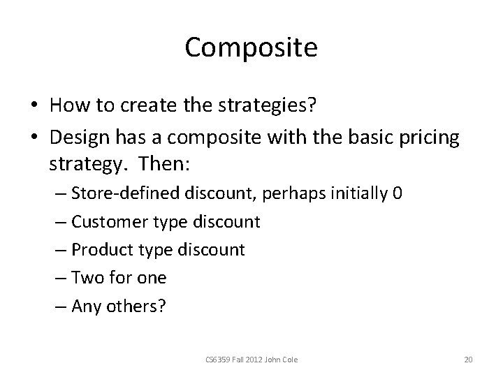 Composite • How to create the strategies? • Design has a composite with the Composite • How to create the strategies? • Design has a composite with the