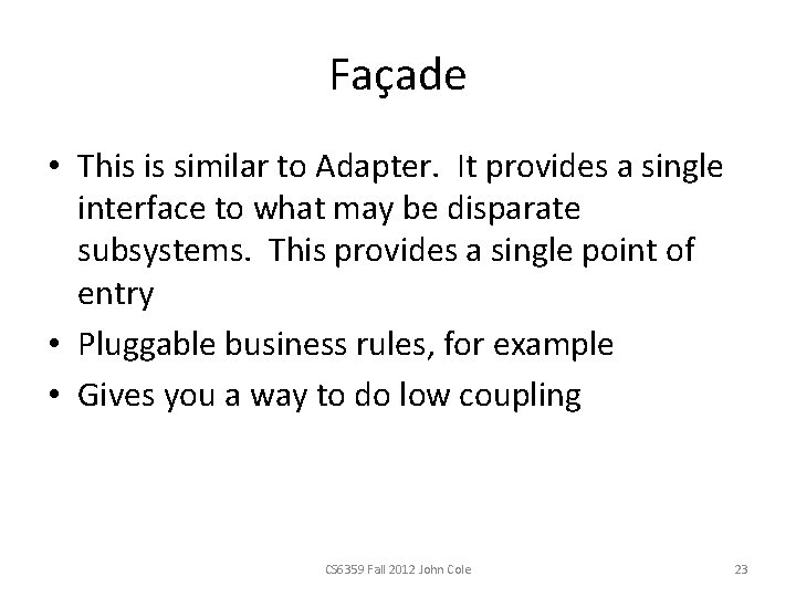 Façade • This is similar to Adapter. It provides a single interface to what Façade • This is similar to Adapter. It provides a single interface to what