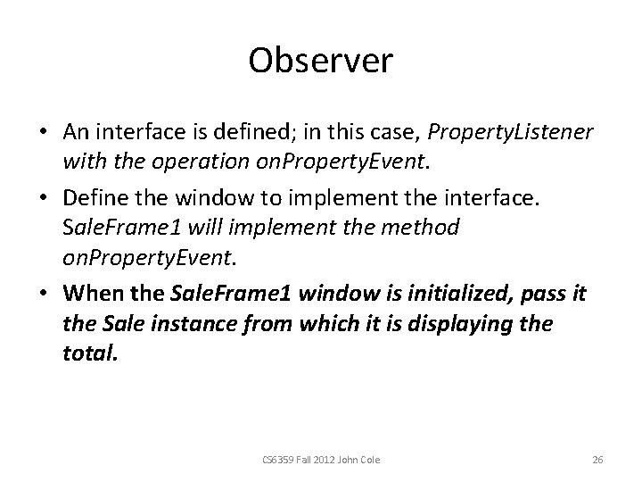 Observer • An interface is defined; in this case, Property. Listener with the operation Observer • An interface is defined; in this case, Property. Listener with the operation