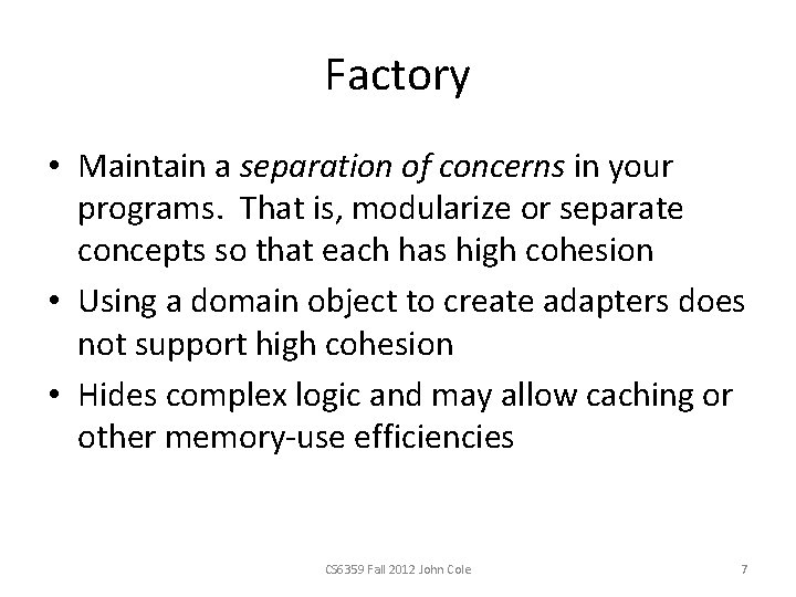 Factory • Maintain a separation of concerns in your programs. That is, modularize or Factory • Maintain a separation of concerns in your programs. That is, modularize or