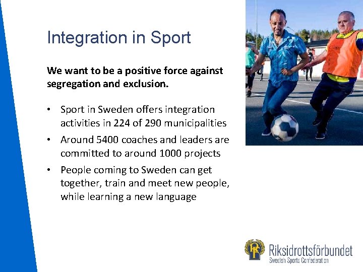 Integration in Sport We want to be a positive force against segregation and exclusion.