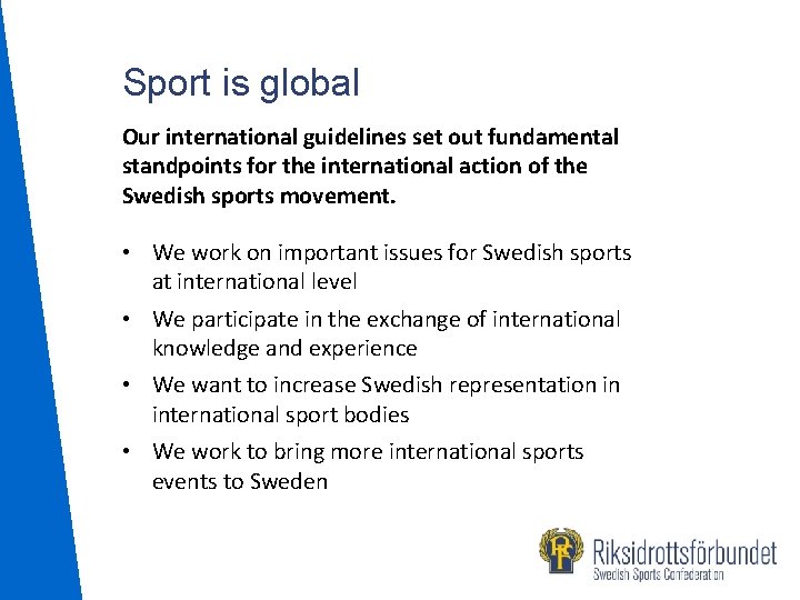 Sport is global Our international guidelines set out fundamental standpoints for the international action