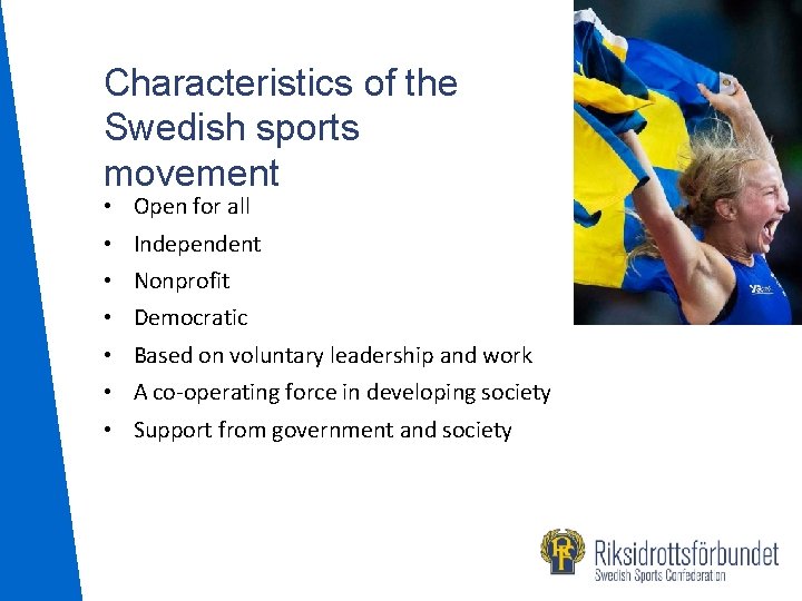 Characteristics of the Swedish sports movement • • Open for all Independent Nonprofit Democratic