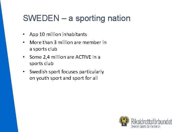 SWEDEN – a sporting nation • App 10 million inhabitants • More than 3