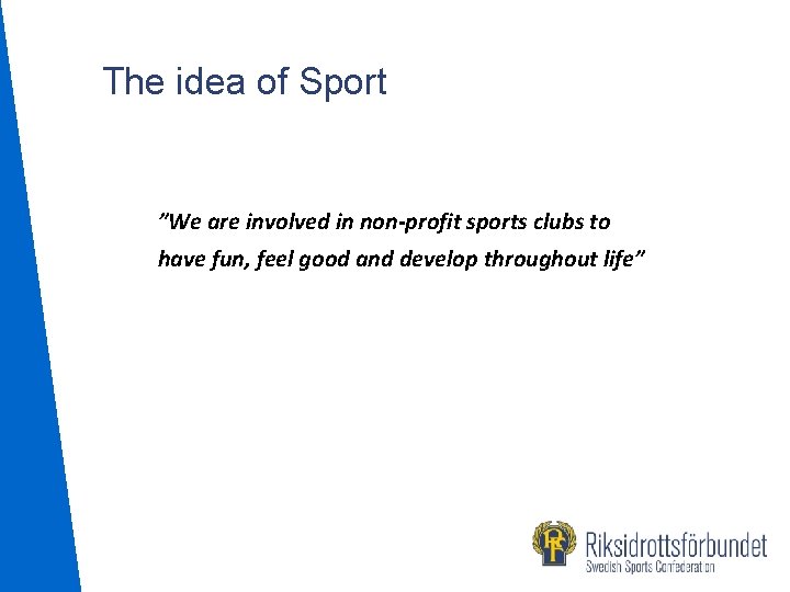 The idea of Sport ”We are involved in non-profit sports clubs to have fun,