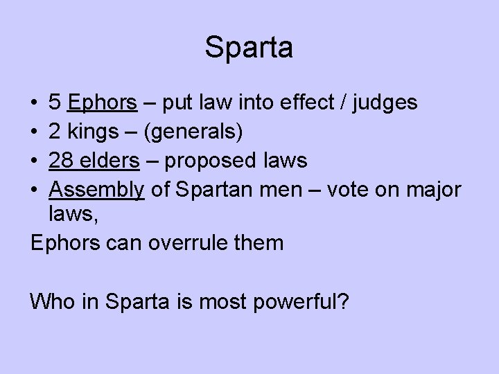 Sparta • • 5 Ephors – put law into effect / judges 2 kings