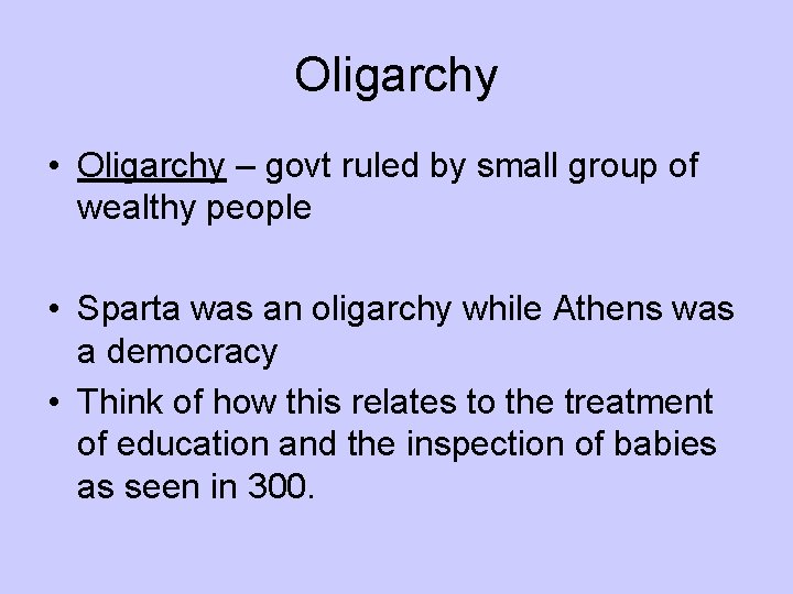 Oligarchy • Oligarchy – govt ruled by small group of wealthy people • Sparta