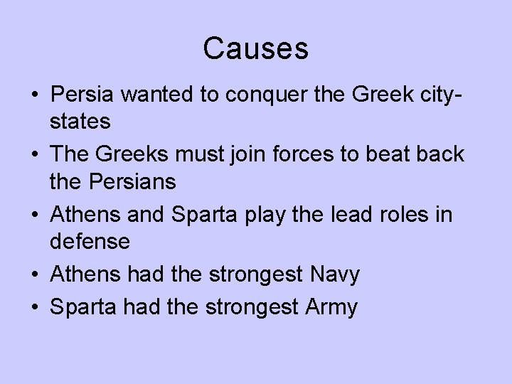Causes • Persia wanted to conquer the Greek citystates • The Greeks must join