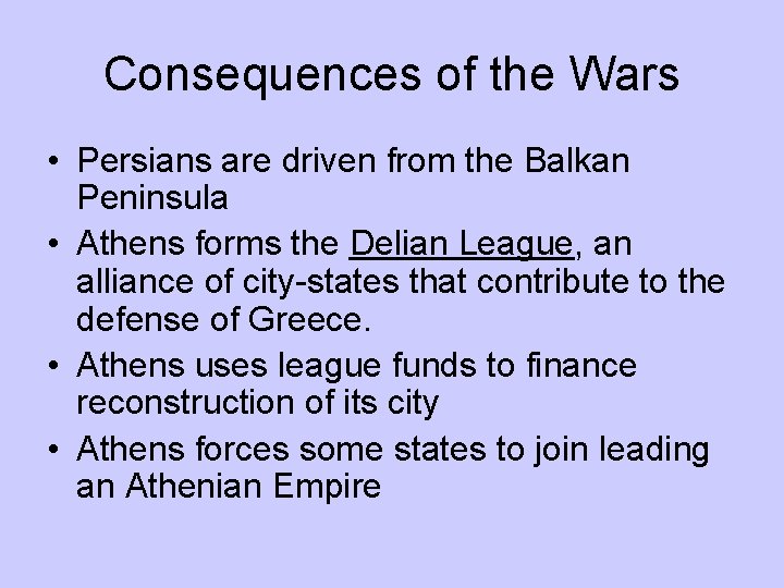 Consequences of the Wars • Persians are driven from the Balkan Peninsula • Athens