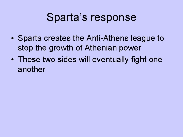 Sparta’s response • Sparta creates the Anti-Athens league to stop the growth of Athenian