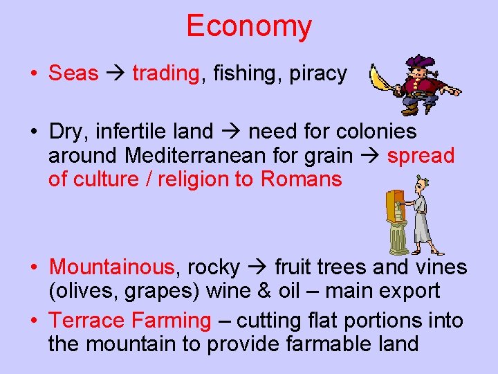 Economy • Seas trading, fishing, piracy • Dry, infertile land need for colonies around