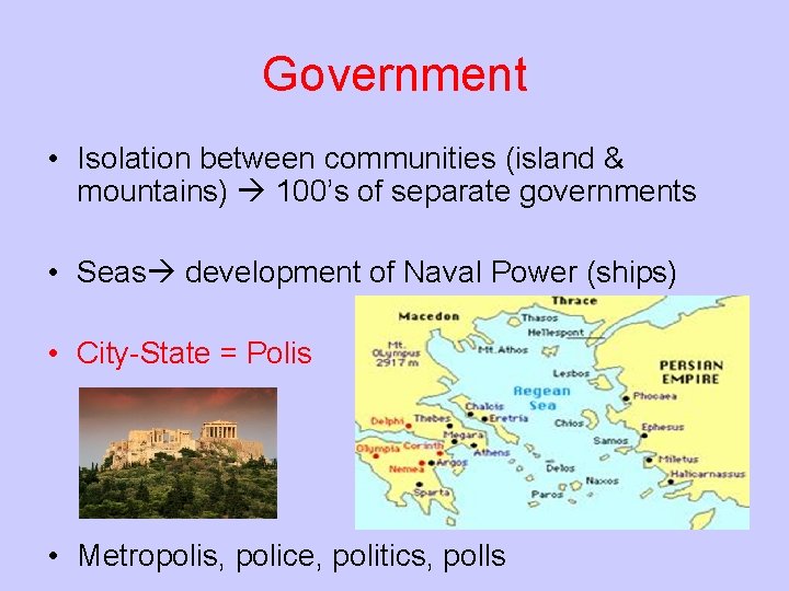 Government • Isolation between communities (island & mountains) 100’s of separate governments • Seas