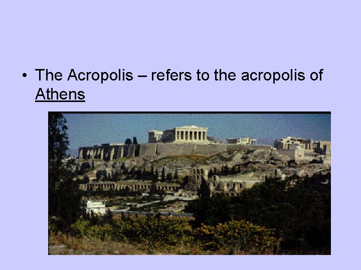  • The Acropolis – refers to the acropolis of Athens 