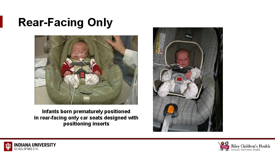 Rear-Facing Only Infants born prematurely positioned in rear-facing only car seats designed with positioning