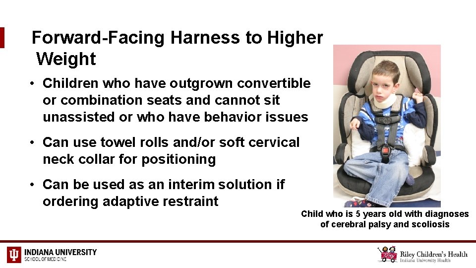 Forward-Facing Harness to Higher Weight • Children who have outgrown convertible or combination seats