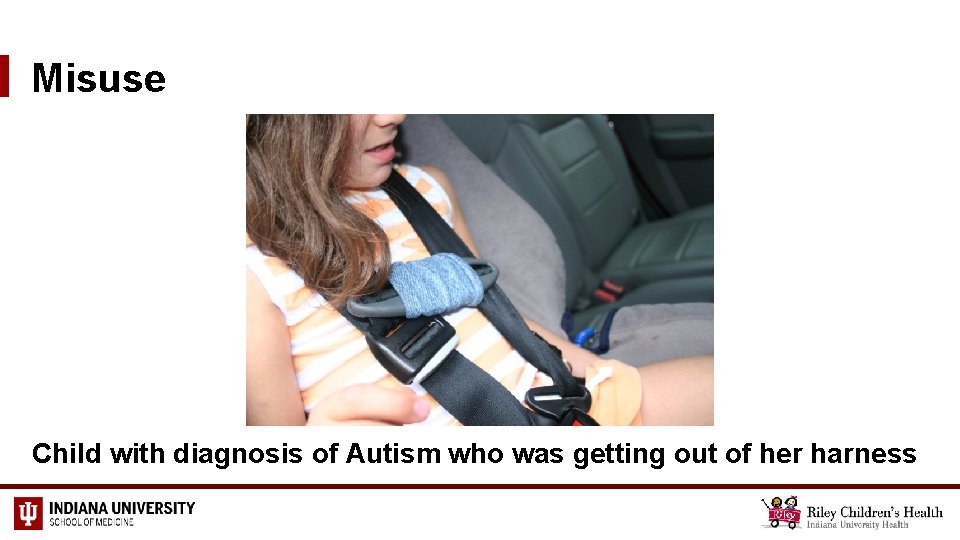 Misuse Child with diagnosis of Autism who was getting out of her harness 