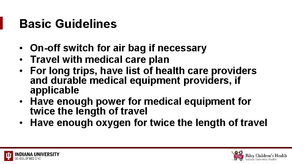 Basic Guidelines • On-off switch for air bag if necessary • Travel with medical