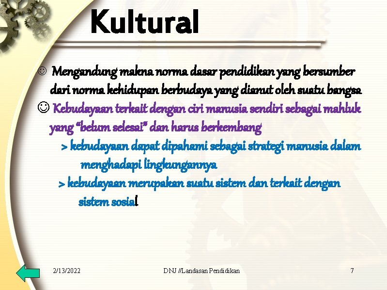 Kultural J Mengandung makna norma dasar pendidikan yang bersumber dari norma kehidupan berbudaya yang