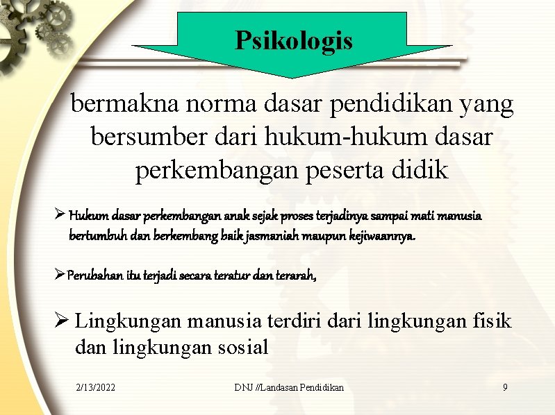 Psikologis bermakna norma dasar pendidikan yang bersumber dari hukum-hukum dasar perkembangan peserta didik Ø