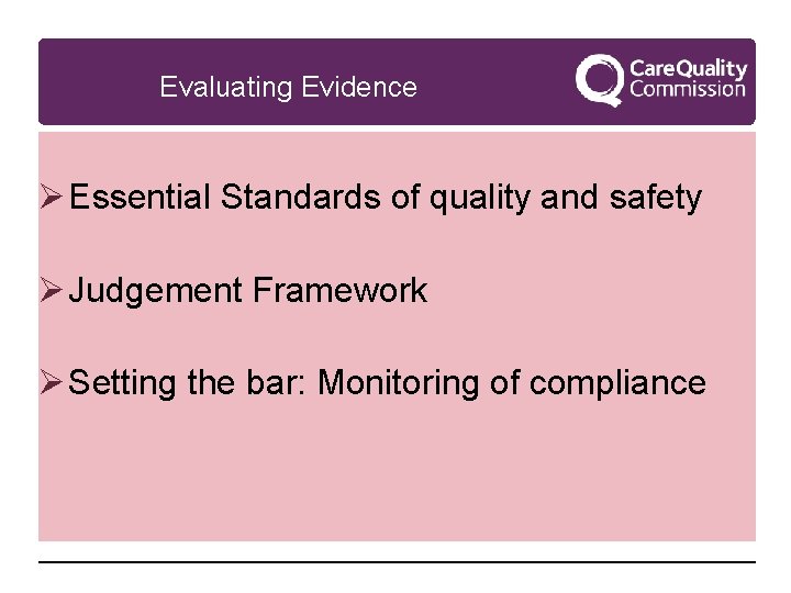 Evaluating Evidence Ø Essential Standards of quality and safety Ø Judgement Framework Ø Setting