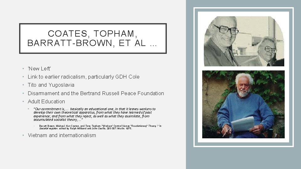 COATES, TOPHAM, BARRATT-BROWN, ET AL … • ‘New Left’ • Link to earlier radicalism,