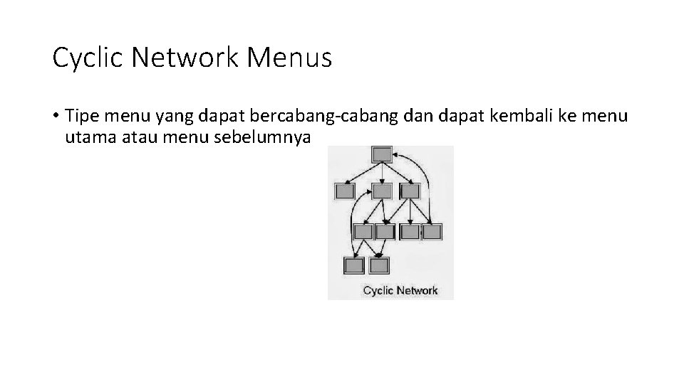 Cyclic Network Menus • Tipe menu yang dapat bercabang-cabang dan dapat kembali ke menu