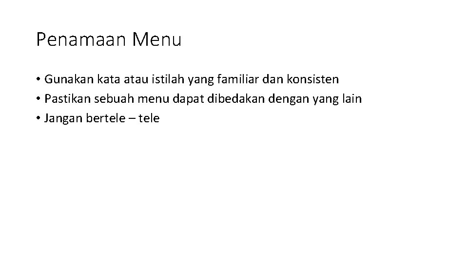 Penamaan Menu • Gunakan kata atau istilah yang familiar dan konsisten • Pastikan sebuah