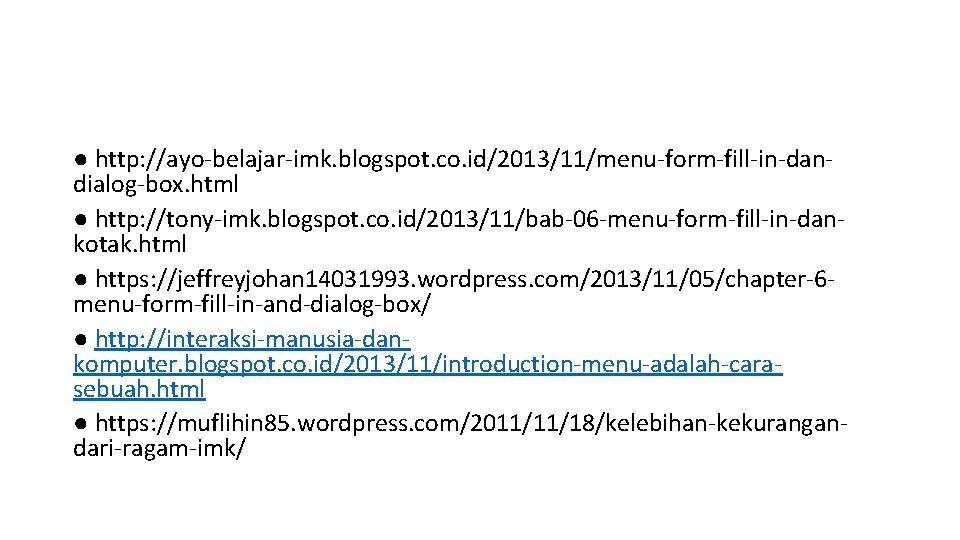 ● http: //ayo-belajar-imk. blogspot. co. id/2013/11/menu-form-fill-in-dandialog-box. html ● http: //tony-imk. blogspot. co. id/2013/11/bab-06 -menu-form-fill-in-dankotak.