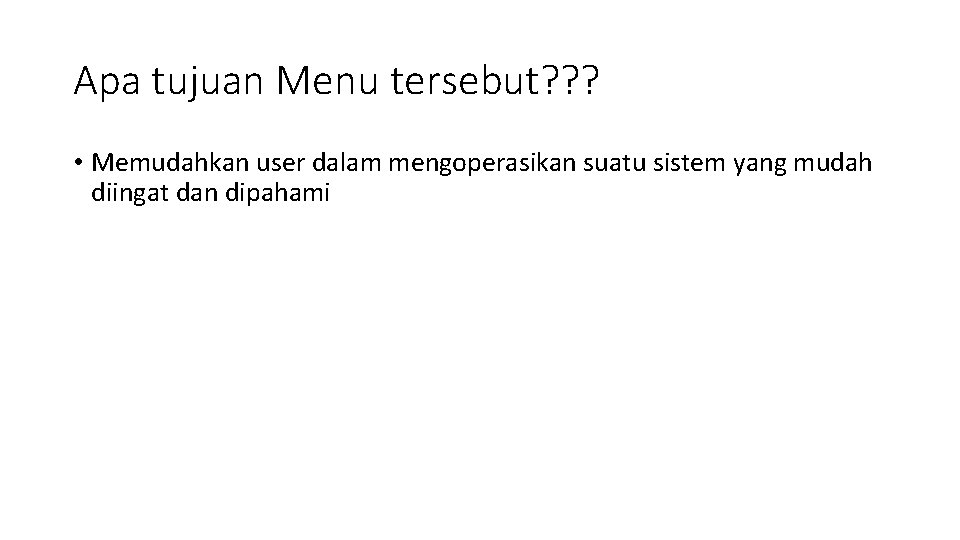 Apa tujuan Menu tersebut? ? ? • Memudahkan user dalam mengoperasikan suatu sistem yang