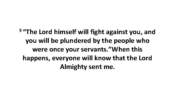 9 “The Lord himself will fight against you, and you will be plundered by