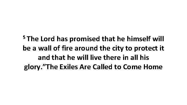 5 The Lord has promised that he himself will be a wall of fire