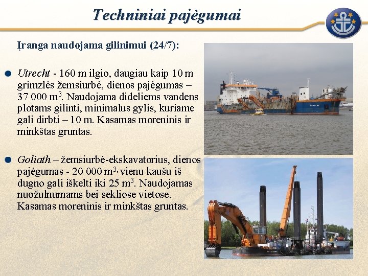 Techniniai pajėgumai Įranga naudojama gilinimui (24/7): Utrecht - 160 m ilgio, daugiau kaip 10