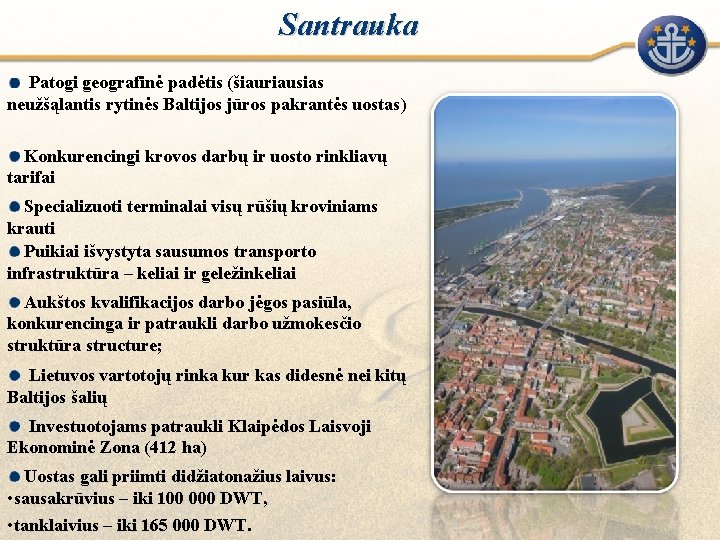 Santrauka Patogi geografinė padėtis (šiauriausias neužšąlantis rytinės Baltijos jūros pakrantės uostas) Konkurencingi krovos darbų
