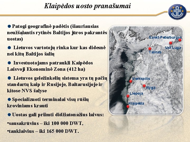 Klaipėdos uosto pranašumai Patogi geografinė padėtis (šiauriausias neužšąlantis rytinės Baltijos jūros pakrantės uostas) Sankt-Peterburgas