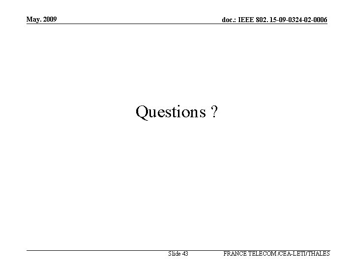 May. 2009 doc. : IEEE 802. 15 -09 -0324 -02 -0006 Questions ? Slide