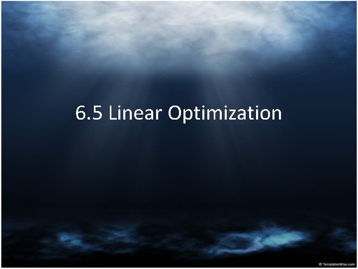 6. 5 Linear Optimization 